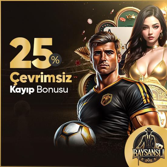 BAY ŞANSLI - %25 ÇEVRİMSİZ KAYIP BONUSU
